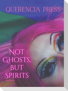 Not Ghosts, But Spirits III
