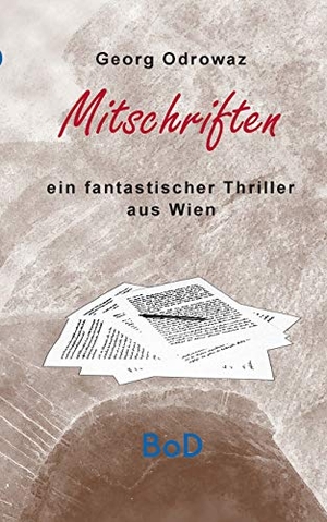 Odrowaz, Georg. Mitschriften - Ein fantastischer Thriller aus Wien. Books on Demand, 2020.