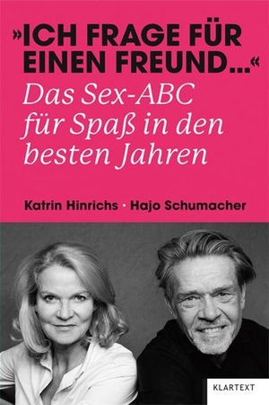 Hinrichs, Katrin / Hajo Schumacher. "Ich frage für einen Freund ..." - Das Sex-ABC für Spaß in den besten Jahren. Klartext Verlag, 2023.