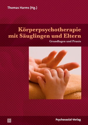 Harms, Thomas (Hrsg.). Körperpsychotherapie mit Säuglingen und Eltern - Grundlagen und Praxis. Psychosozial Verlag GbR, 2017.