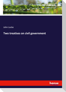 Two treatises on civil government