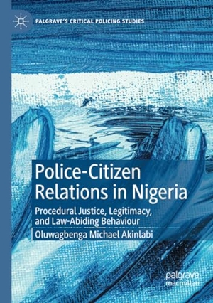 Akinlabi, Oluwagbenga Michael. Police-Citizen Relations in Nigeria - Procedural Justice, Legitimacy, and Law-Abiding Behaviour. Springer International Publishing, 2023.