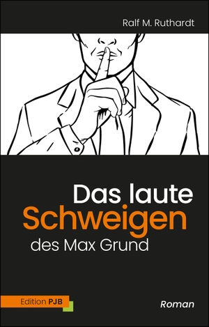Ruthardt, Ralf M.. Das laute Schweigen des Max Grund - (K)ein Roman. Buch & media, 2023.
