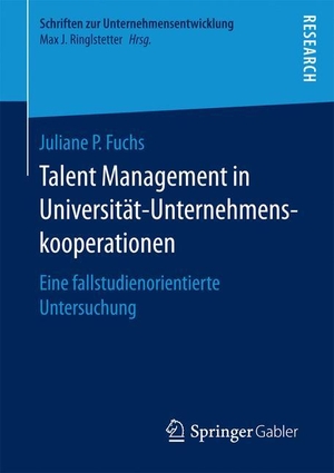 Fuchs, Juliane P.. Talent Management in Universität-Unternehmenskooperationen - Eine fallstudienorientierte Untersuchung. Springer Fachmedien Wiesbaden, 2016.