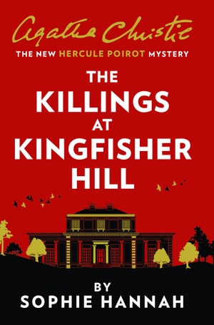 Hannah, Sophie. The Killings at Kingfisher Hill - The New Hercule Poirot Mystery. Harper Collins Publ. UK, 2021.