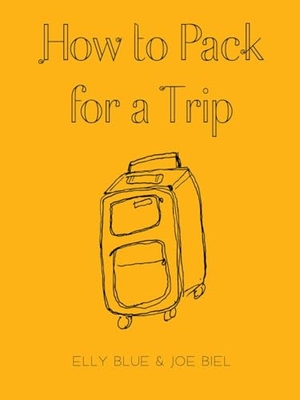 Biel, Joe / Elly Blue. How to Pack for a Trip. Microcosm Publishing, 2024.
