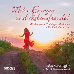 Engl, Silvia Maria / Abbas Schirmohammadi. Mehr Energie und Lebensfreude! - Mit Autogenem Training & Meditation voller Kraft durchs Jahr. Shaker Media GmbH, 2022.