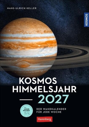 Keller, Hans-Ulrich. KOSMOS Himmelsjahr Wochen-Kulturkalender 2027 - Der Wandkalender für jede Woche - Ein Best-of faszinierender Aufnahmen aus dem Sternenhimmel: Foto-Kalender mit Mondphasen und weiteren astronomischen Daten rund um Sonne, Weltall und Planeten. Heye, 2026.