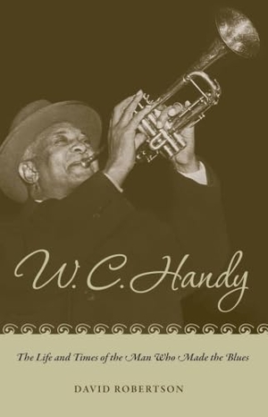 Robertson, David. W. C. Handy - The Life and Times of the Man Who Made the Blues. University of Alabama Press, 2011.