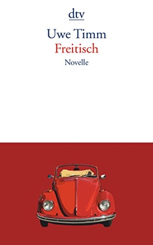 Uwe Timm. Freitisch - Novelle. dtv Verlagsgesellschaft, 2012.