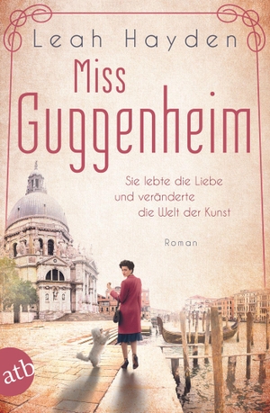 Hayden, Leah. Miss Guggenheim - Sie lebte die Liebe und veränderte die Welt der Kunst. Aufbau Taschenbuch Verlag, 2020.