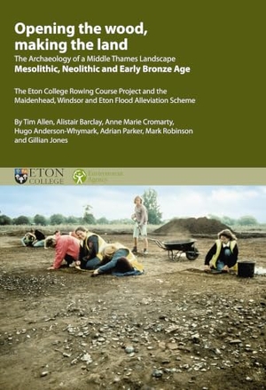 Allen, Tim / Barclay, Alistair et al. Opening the Wood, Making the Land - The Archaeology of a Middle Thames Landscape Mesolithic, Neolithic and Early Bronze Age. the Eton College Rowing Course Project and the Maidenhead, Windsor and Eton Flood Alleviation Scheme. Oxford Archaeological Unit, 2014.