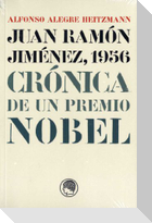 Juan Ramón Jiménez, 1956 : crónica de un Premio Nobel