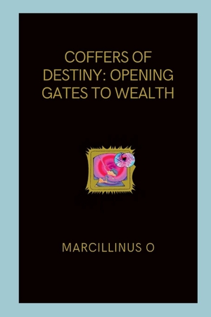 O, Marcillinus. Coffers of Destiny - Opening Gates to Wealth. Marcillinus, 2024.