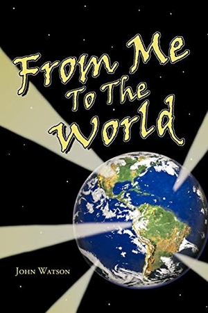 Watson, John. From Me To The World. AuthorHouse, 2009.