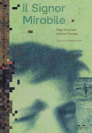 Tokarczuk, Olga / Joanna Concejo. Il signor Mirabile. TopiPittori, 2023.