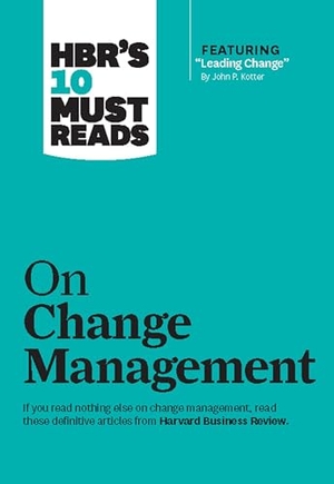 Review, Harvard Business / Kotter, John P. et al. HBR's 10 Must Reads on Change Management (including featured article "Leading Change," by John P. Kotter). Harvard Business Review Press, 2011.