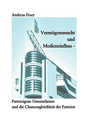 Feser, Andreas. Vermögensmacht und Medieneinfluss - Parteieigene  Unternehmen und die Chancengleichheit der Parteien. Books on Demand, 2003.