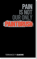 Pain Is Not Our Only Paintbrush