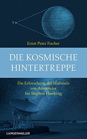Fischer, Ernst Peter. Die kosmische Hintertreppe - Die Erforschung des Himmels von Aristoteles bis Stephen Hawking. Langen - Mueller Verlag, 2023.