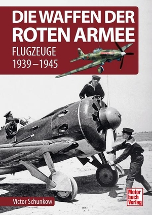Schunkow, Viktor. Die Waffen der Roten Armee - Flugzeuge 1939-1945. Motorbuch Verlag, 2022.