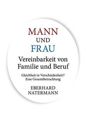 Natermann, Eberhard. MANN und FRAU Vereinbarkeit von Familie und Beruf - Gleichheit in Verschiedenheit? Eine Gesamtbetrachtung. TWENTYSIX, 2020.