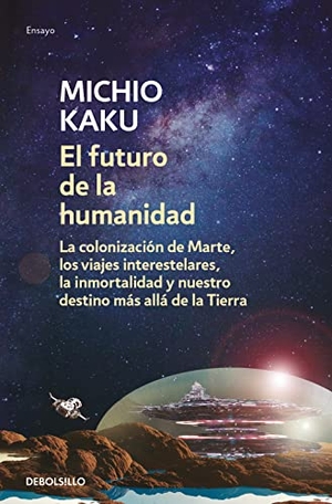 Kaku, Michio. El futuro de la humanidad : la colonización de Marte, los viajes interestelares, la inmortalidad y nuestro destino más allá de la Tierra. , 2019.