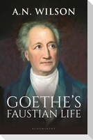 Goethe's Faustian Life