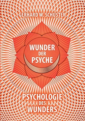 Schuster, Gerhard W.. Wunder der Psyche - Psychologie des Wunders. BoD - Books on Demand, 2021.