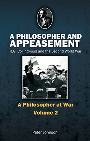 Johnson, Peter. Philosopher and Appeasement - R.G. Collingwood and the Second World War. Imprint Academic, 2013.