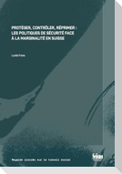 Protéger, contrôler, réprimer : Les politiques de sécurité face à la marginalité en Suisse