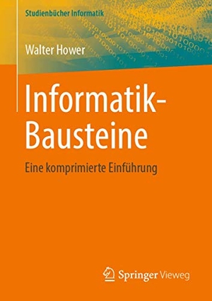 Hower, Walter. Informatik-Bausteine - Eine komprimierte Einführung. Springer Fachmedien Wiesbaden, 2019.
