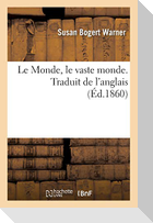 Le Monde, le vaste monde. Traduit de l'anglais