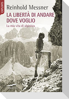 La libertà di andare dove voglio. La mia vita di alpinista