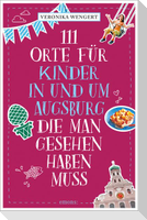 111 Orte für Kinder in und um Augsburg, die man gesehen haben muss