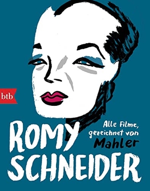 Mahler, Nicolas. Romy Schneider - Alle Filme neu angeschaut und gezeichnet von Mahler. btb Taschenbuch, 2022.