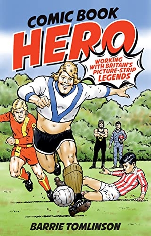 Tomlinson, Barrie. Comic Book Hero - A Life with Britain's Picture Strip Legends. Pitch Publishing, 2017.