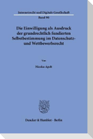Die Einwilligung als Ausdruck der grundrechtlich fundierten Selbstbestimmung im Datenschutz- und Wettbewerbsrecht