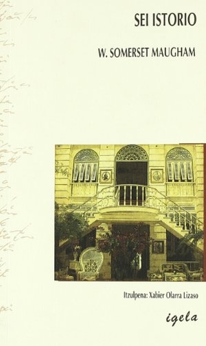 Maugham, W. Somerset. Sei istorio. Igela Argitaletxea, 2008.