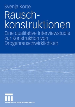 Korte, Svenja. Rauschkonstruktionen - Eine qualitative Interviewstudie zur Konstruktion von Drogenrauschwirklichkeit. VS Verlag für Sozialwissenschaften, 2007.