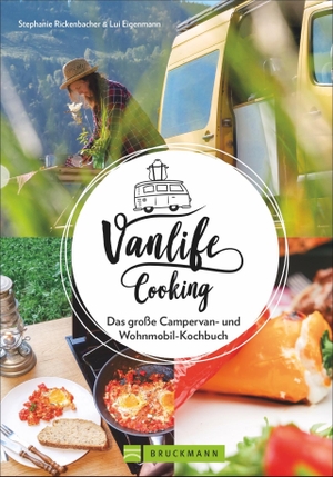 Rickenbacher, Stephanie / Lui Eigenmann. Vanlife Cooking - Das große Campervan- und Wohnmobil- Kochbuch. Bruckmann Verlag GmbH, 2022.