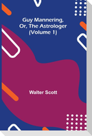 Guy Mannering, Or, the Astrologer (Volume 1)
