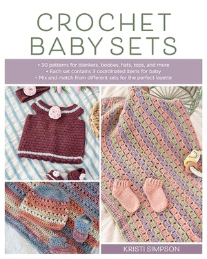 Simpson, Kristi. Crochet Baby Sets - 30 Patterns for Blankets, Booties, Hats, Tops, and More. Stackpole Books, 2024.