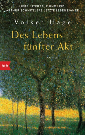 Hage, Volker. Des Lebens fünfter Akt - Liebe, Literatur und Leid: Arthur Schnitzlers letzte Lebensjahre - Roman. btb Taschenbuch, 2021.