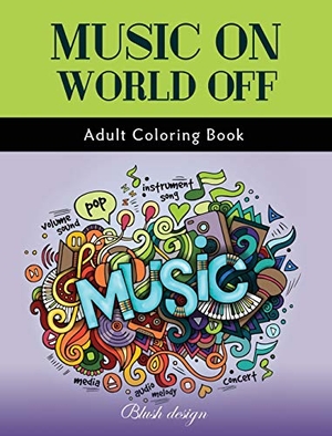Design, Blush. Music On World Off - Adult Coloring Book. ValCal Software Ltd, 2019.