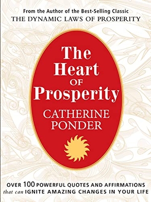 Ponder, Catherine. The Heart of Prosperity - Over 100 Powerful Quotes and Affirmations That Ignite Amazing Changes in Your Life. Take Heart Publications, 2015.