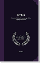 My Log: A Journal of the Proceedings of the Flying Squadron