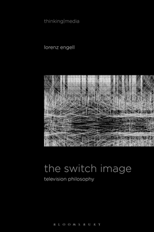 Engell, Lorenz. The Switch Image - Television Philosophy. Bloomsbury Publishing PLC, 2022.