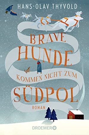Thyvold, Hans-Olav. Brave Hunde kommen nicht zum Südpol - Roman. Droemer Taschenbuch, 2022.