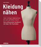 Kleidung Nähen. Vom richtigen Maßnehmen bis zum perfekten Saum: Das umfassende Handbuch mit über 150 Techniken.